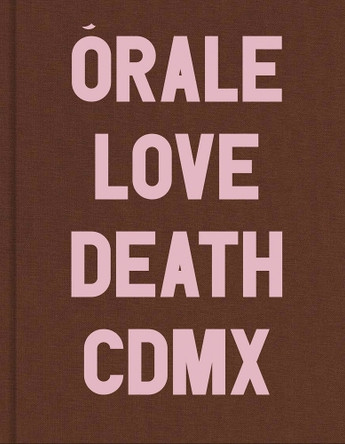 Michel Hurst: Órale: Love and Death in Mexico City Michel Hurst 9798218799922