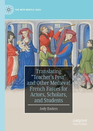 Translating "Teacher's Pest" and Other Medieval French Farces for Actors, Scholars, and Students Jody Enders 9783032174345
