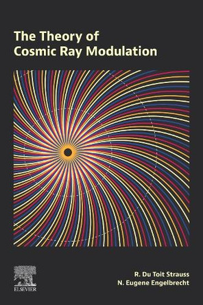 The Theory of Cosmic Ray Modulation Du Toit Strauss 9780443289811