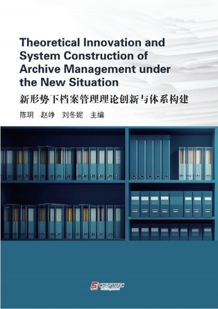 Theoretical Innovation and System Construction of Archive Management under the New Situation yue chen 9781806410859