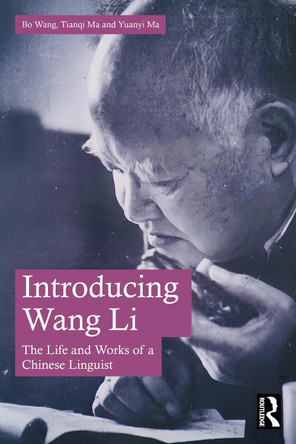Introducing Wang Li: The Life and Works of a Chinese Linguist Bo Wang 9781032399423
