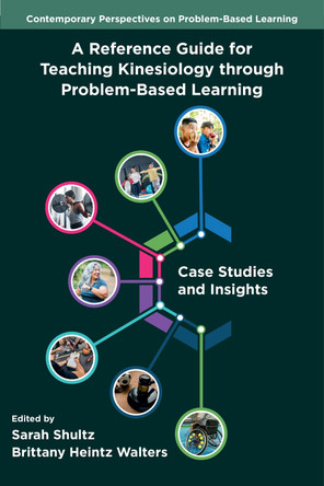 A Reference Guide for Teaching Kinesiology through Problem-Based Learning: Case Studies and Insights Sarah Shultz 9781806867882