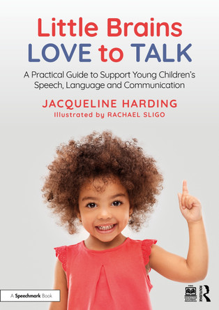 Little Brains Love to Talk: A Practical Guide to Support Young Children’s Speech, Language and Communication Jacqueline Harding 9781041012597