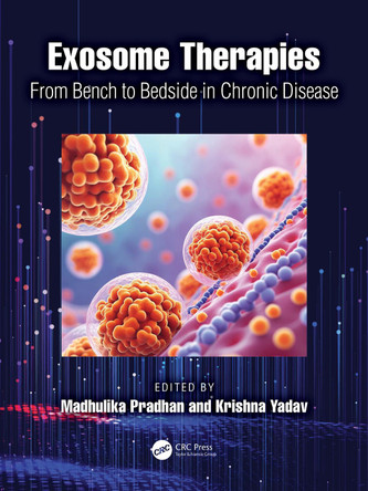 Exosome Therapies: From Bench to Bedside in Chronic Disease Madhulika Pradhan 9781041033912