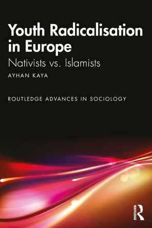 Youth Radicalisation in Europe: Nativists vs. Islamists Ayhan Kaya 9781041092759