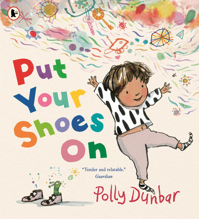 Put Your Shoes On: A funny picture book about getting kids to leave the house from the bestselling creator of PENGUIN Polly Dunbar 9781529532722