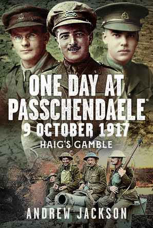 One Day at Passchendaele, 9 October 1917: Haig's Gamble Andrew Jackson 9781036148713