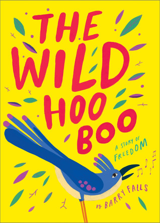 The Wild HooBoo: A Story About Freedom Barry Falls 9781839134593