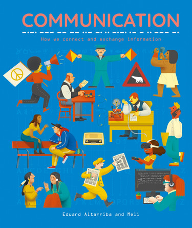 Communication: How we connect and exchange information Eduard Altarriba 9781787081963