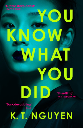 You Know What You Did: The AGATHA AWARD WINNING Debut – A psychological thriller of obsession, secrets, and a fractured mind K. T. Nguyen 9781835015650
