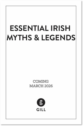 Essential Irish Myths and Legends: Ten Stories that Shaped Ireland Tony Potter 9781804584873