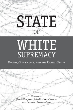 State of White Supremacy: Racism, Governance, and the United States by Moon-Kie Jung 9780804772181 [USED COPY]