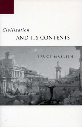 Civilization and Its Contents by Bruce Mazlish 9780804750820 [USED COPY]