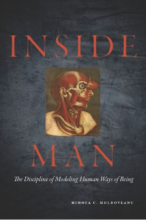 Inside Man: The Discipline of Modeling Human Ways of Being by Mihnea Moldoveanu 9780804773041 [USED COPY]