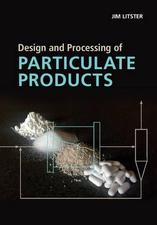 Design and Processing of Particulate Products by Jim Litster 9781107007376