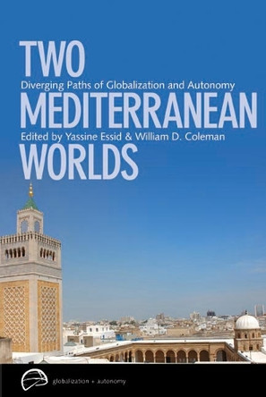 Two Mediterranean Worlds: Diverging Paths of Globalization and Autonomy by William D. Coleman 9780774823180