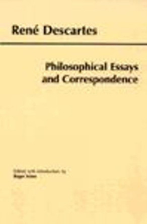 Descartes: Philosophical Essays and Correspondence by Rene Descartes 9780872205031