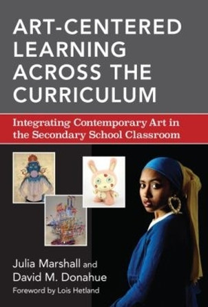 Art-Centered Learning Across the Curriculum: Integrating Contemporary Art in the Secondary School Classroom by Julia Marshall 9780807755822