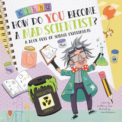 How Do You Become a Mad Scientist?: A Book Full of Science Experiments by Madeline J Hayes 9781486729951