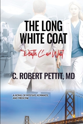 The Long White Coat: Death Can Wait by C Robert Pettit 9798891990067