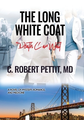 The Long White Coat: Death Can Wait by C Robert Pettit 9798891990074
