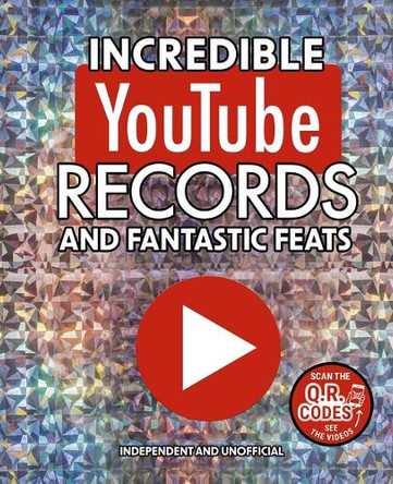 Incredible Youtube Records and Fantastic Feats: Independent and Unofficial by Amanda Harrison 9781398856363