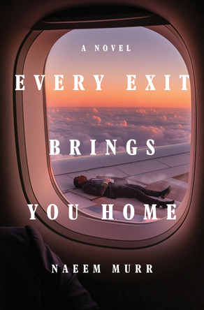 Every Exit Brings You Home: A Novel by Naeem Murr 9781324117902