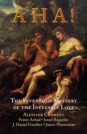 Aha!: The Sevenfold Mystery of the Ineffable Love by Aleister Crowley 9781561845330