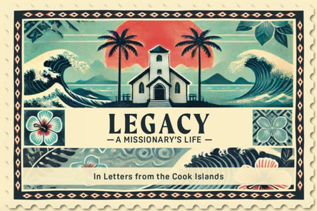 Legacy A Missionary's Life: In Letters From the Cook Islands by Simeon Sturney 9781917455213