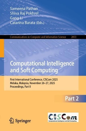 Computational Intelligence and Soft Computing: First International Conference, CISCom 2025, Melaka, Malaysia, November 26–27, 2025, Proceedings, Part II Sameena Pathan 9789819572915