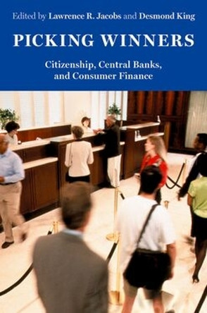 Picking Winners: Citizenship, Central Banks, and Consumer Finance Lawrence R. Jacobs 9780197831793