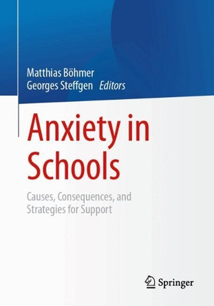 Anxiety in Schools: Causes, Consequences, and Strategies for Support Matthias Böhmer 9783658510237