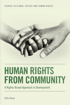 Human Rights from Community: A Rights-Based Approach to Development Oche Onazi 9781399565639