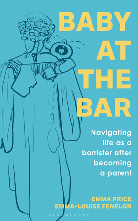 Baby at the Bar: Navigating life as a barrister after becoming a parent Emma Price 9781526535320