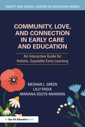 Community, Love, and Connection in Early Care and Education: An Interactive Guide for Holistic, Equitable Early Learning Meghan L. Green 9781041092070