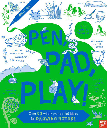 Pen, Pad, Play!: Over 50 Wildly Wonderful Ideas for Drawing Nature Elliot Ryan 9781805136217