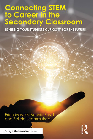Connecting STEM to Career in the Secondary Classroom: Igniting Your Students' Curiosity for the Future Erica Meyers 9781041028086