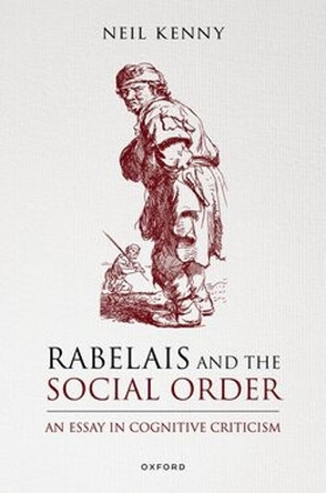 Rabelais and the Social Order: An Essay in Cognitive Criticism Neil Kenny 9780198987246