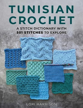 Tunisian Crochet: A Stitch Dictionary with 501 Stitches to Explore Lori Harrison 9780811778695