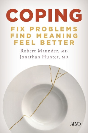 Coping: Fix Problems, Find Meaning, Feel Better Robert Maunder, MD 9781487562779