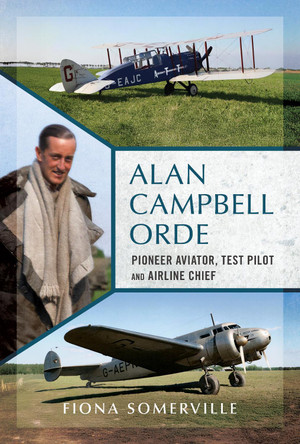 Alan Campbell Orde: Pioneer Aviator, Test Pilot and Airline Chief Fiona Somerville 9781781559635