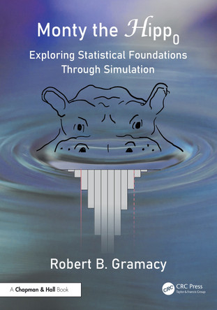 Monty the Null Hippopotamus: Exploring Statistical Foundations Through Simulation Robert B. Gramacy 9781041256823