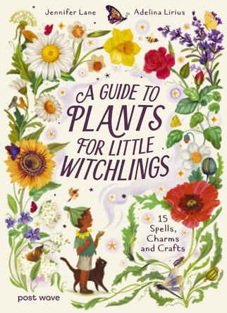 A Guide to Plants for Little Witchlings: 15 Spells, Charms and Crafts Jennifer Lane 9781836271130