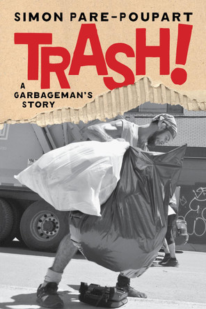 Trash!: A Garbageman's Story Simon Pare-Poupart 9781685892494