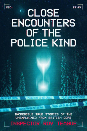 Close Encounters of the Police Kind Roy Teague 9781917439916
