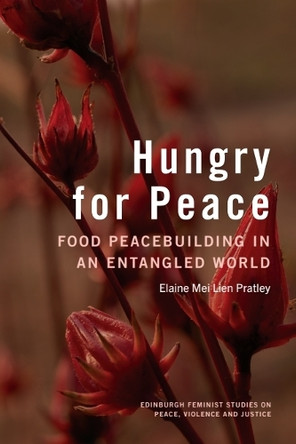 Hungry for Peace: Food Peacebuilding in an Entangled World Elaine Mei Lien Pratley 9781399547697
