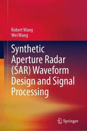 Synthetic Aperture Radar (SAR) Waveform Design and Signal Processing Robert Wang 9789819575480
