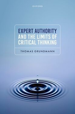 Expert Authority and the Limits of Critical Thinking Thomas Grundmann 9780198971023