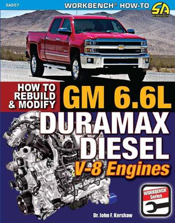 GM 6.6L Duramax Diesel V-8 Engines: How to Rebuild and Modify: How to Rebuild and Modify John Kershaw 9781613258668