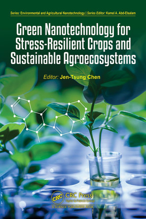 Green Nanotechnology for Stress-Resilient Crops and Sustainable Agroecosystems Jen-Tsung Chen 9781032879123